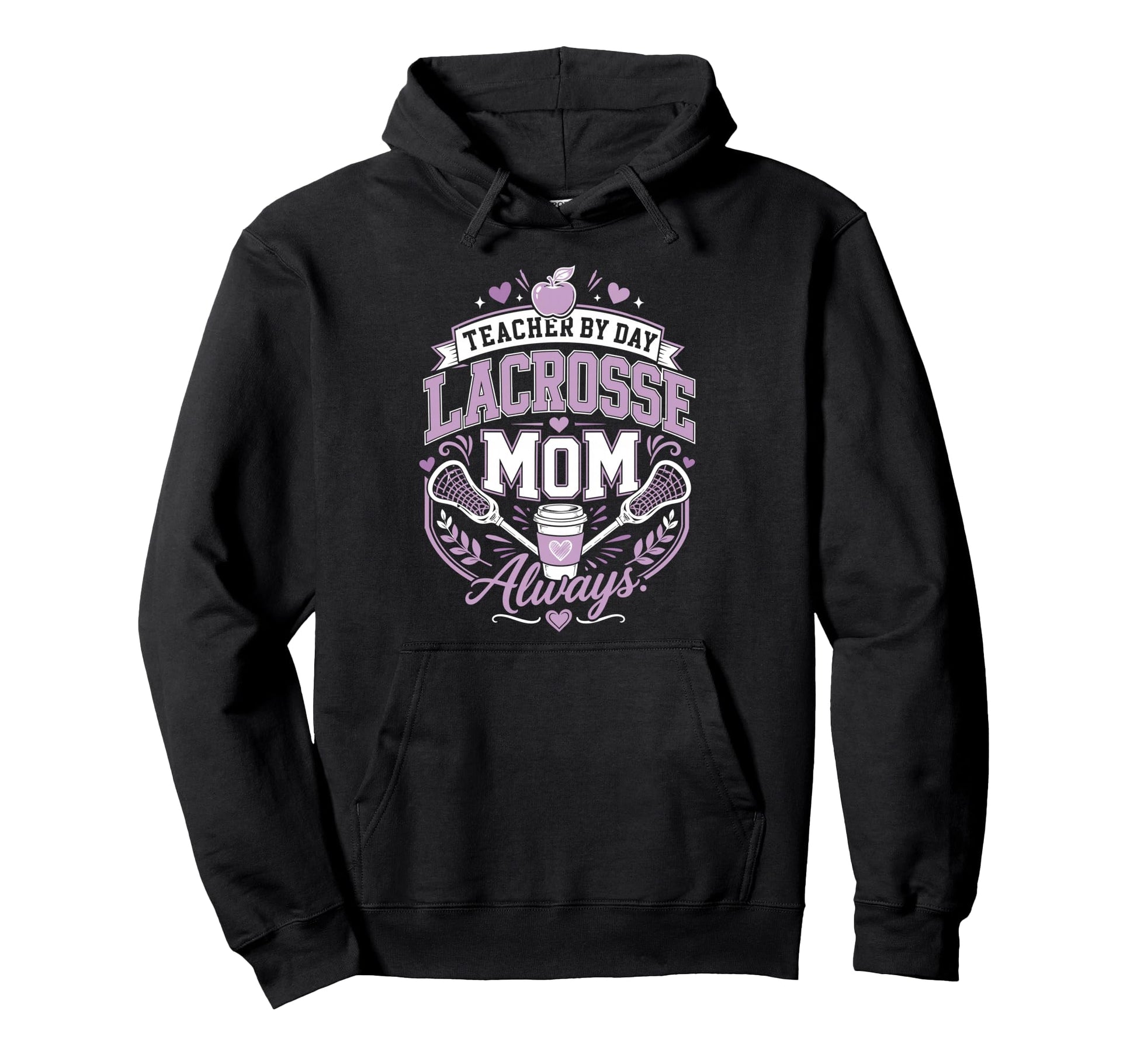 Teacher Day Lacrosse Mom Always Lax Funny Hoodie - Novelty Apparel Unisex - T-Shirt, Sweatshirt, Hoodie