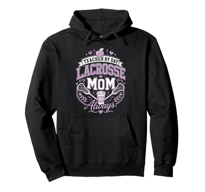 Teacher Day Lacrosse Mom Always Lax Funny Hoodie - Unique Graphic Unisex - T-Shirt, Sweatshirt, Hoodie