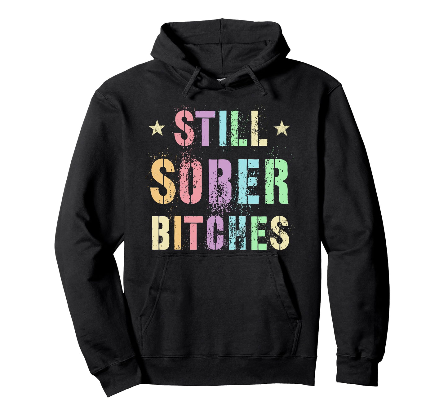 Funny Still Sober Bitches Proud Af Hoodie - Aesthetic Graphic for Adults - T-Shirt, Sweatshirt, Hoodie