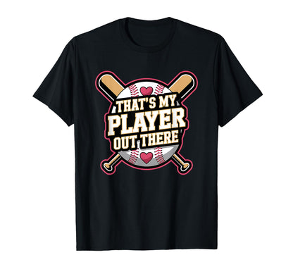 Thats My Player Out There Baseball T-Shirt - Fun Novelty Design Unisex - T-Shirt, Sweatshirt, Hoodie