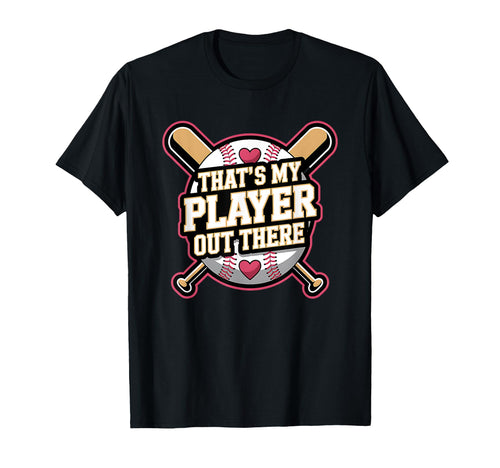 Thats My Player Out There Baseball T-Shirt - Fun Novelty Design Unisex - T-Shirt, Sweatshirt, Hoodie
