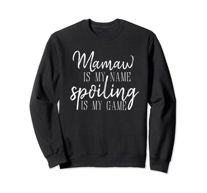 Mamaw Is My Name Spoiling Is Sweatshirt - Casual Everyday Wear Men Women - T-Shirt, Sweatshirt, Hoodie