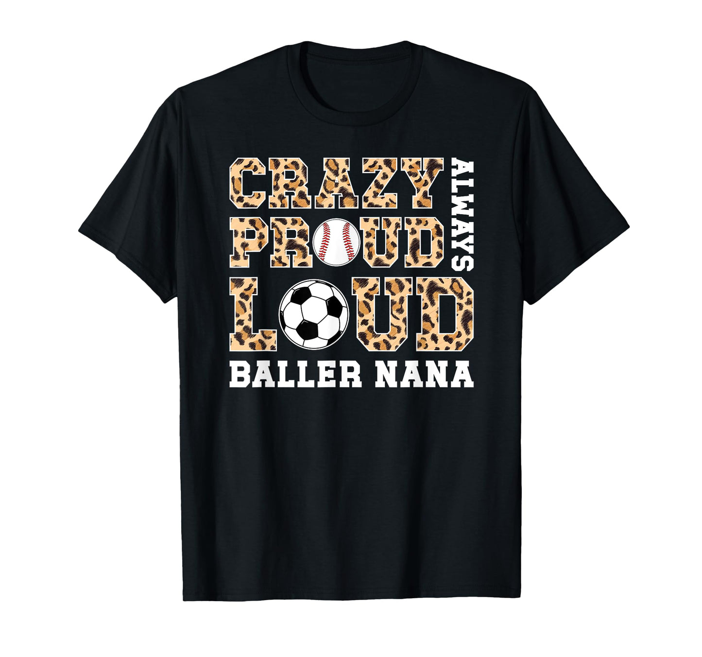 Crazy Proud Always Loud Baller Nana T-Shirt - Fun Novelty Design Men Women - T-Shirt, Sweatshirt, Hoodie