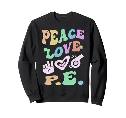 Peace Love P E Gym Teacher Sweatshirt - Aesthetic Graphic for Adults - T-Shirt, Sweatshirt, Hoodie