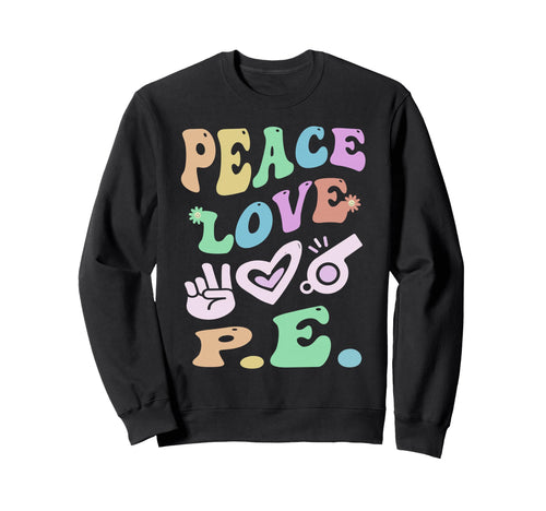 Peace Love P E Gym Teacher Sweatshirt - Aesthetic Graphic for Adults - T-Shirt, Sweatshirt, Hoodie