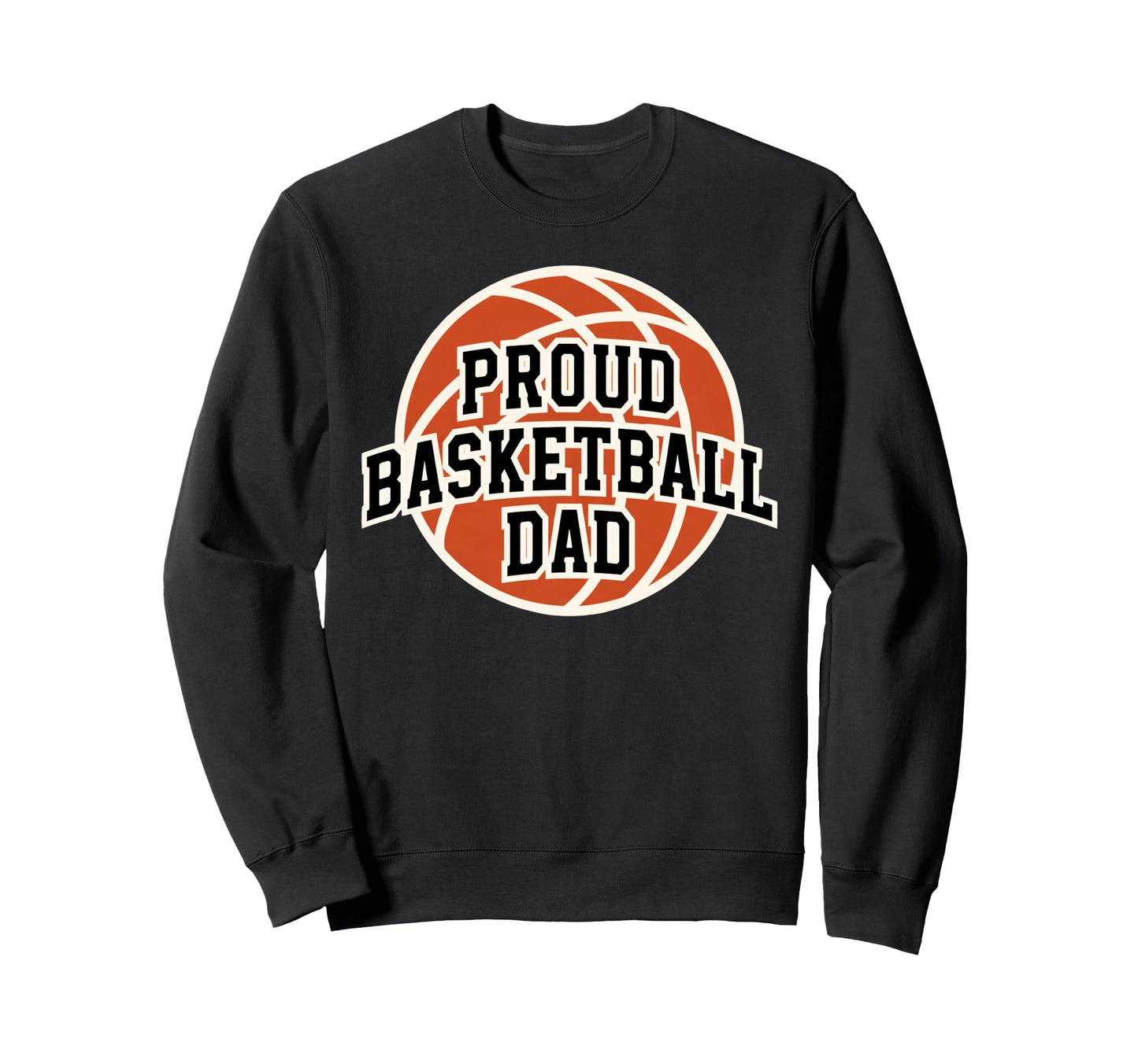 Proud Dad Basketball Fan Game Day Sweatshirt - Casual Everyday Wear Unisex - T-Shirt, Sweatshirt, Hoodie