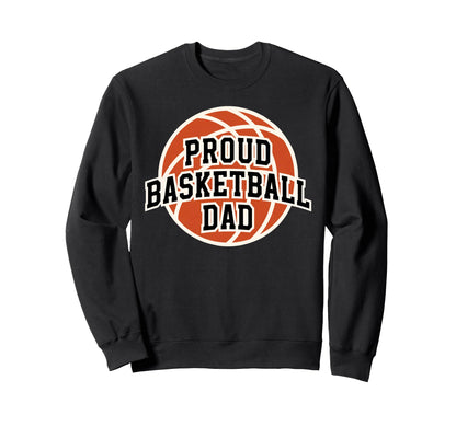 Proud Dad Basketball Fan Game Day Sweatshirt - Casual Everyday Wear Unisex - T-Shirt, Sweatshirt, Hoodie