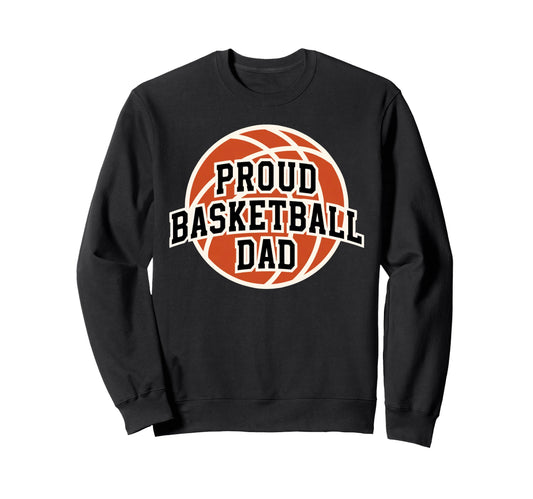 Proud Dad Basketball Fan Game Day Sweatshirt - Casual Everyday Wear Unisex - T-Shirt, Sweatshirt, Hoodie