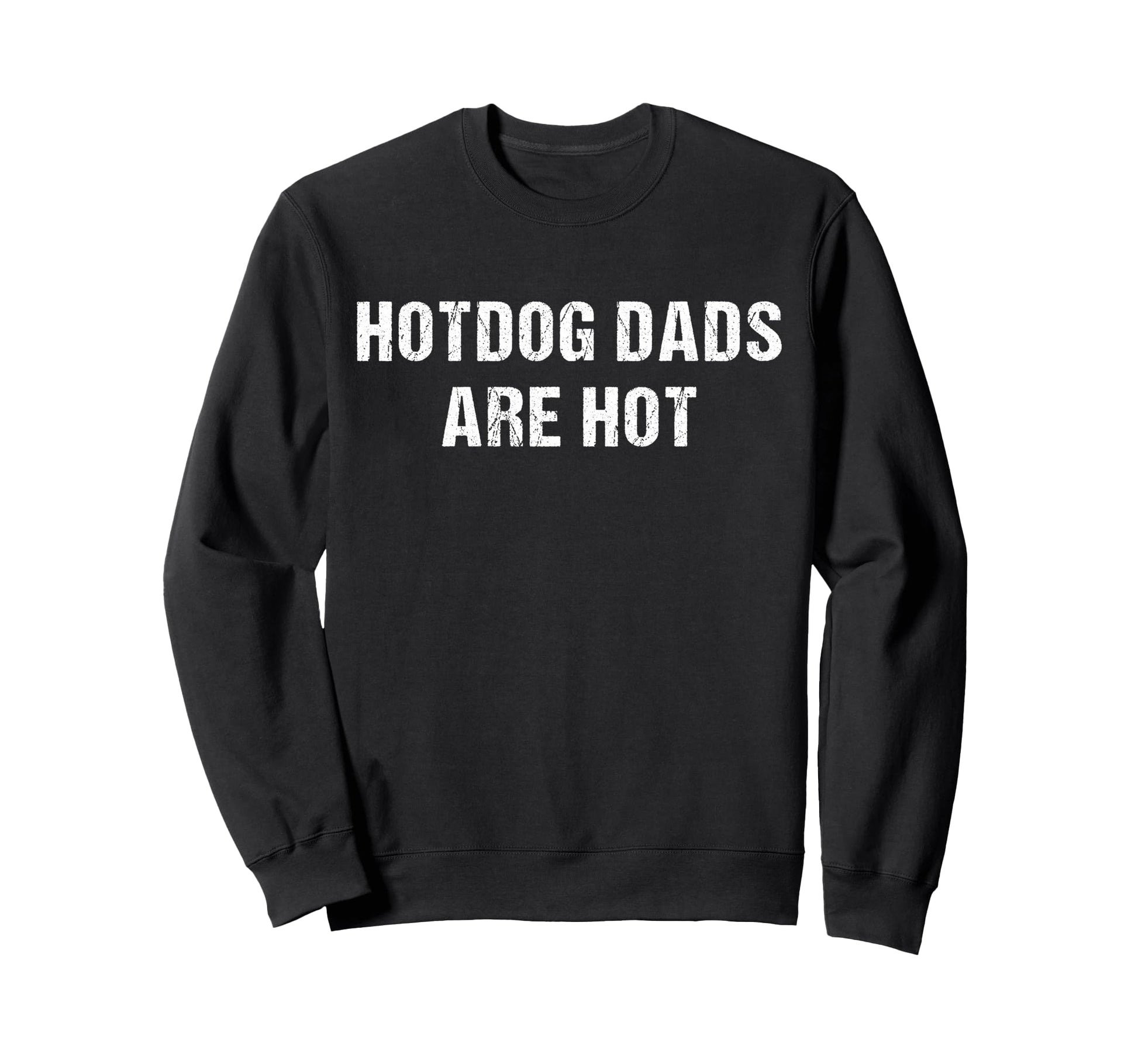 Hotdog Dads Are Hot Funny Fathers Day Sweatshirt - Unique Graphic Unisex - T-Shirt, Sweatshirt, Hoodie
