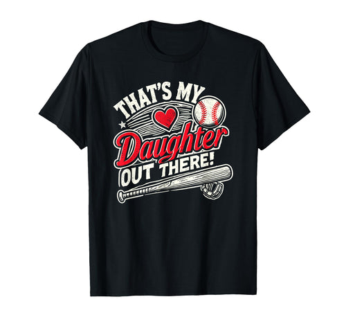 Thats My Daughter Out There Baseball T-Shirt - Fun Novelty Design Unisex - T-Shirt, Sweatshirt, Hoodie