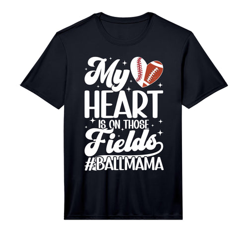 Mens Those Fields Ball Mama T-Shirt - Fun Novelty Design Men Women - T-Shirt, Sweatshirt, Hoodie