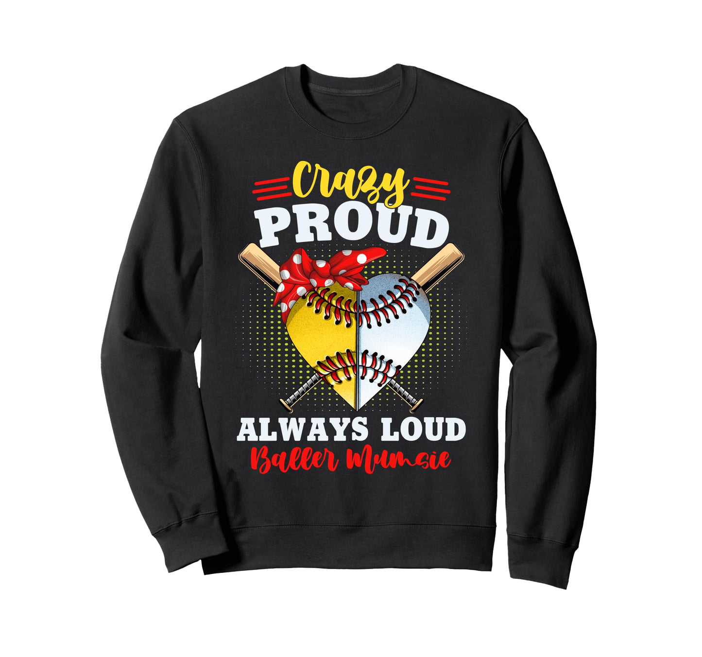 Crazy Proud Always Loud Baller Sweatshirt - Graphic Print for Adults - T-Shirt, Sweatshirt, Hoodie