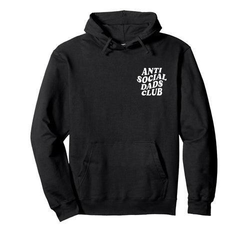 Anti Social Dads Club Funny Introvert Dad Hoodie - Unique Graphic Men Women - T-Shirt, Sweatshirt, Hoodie