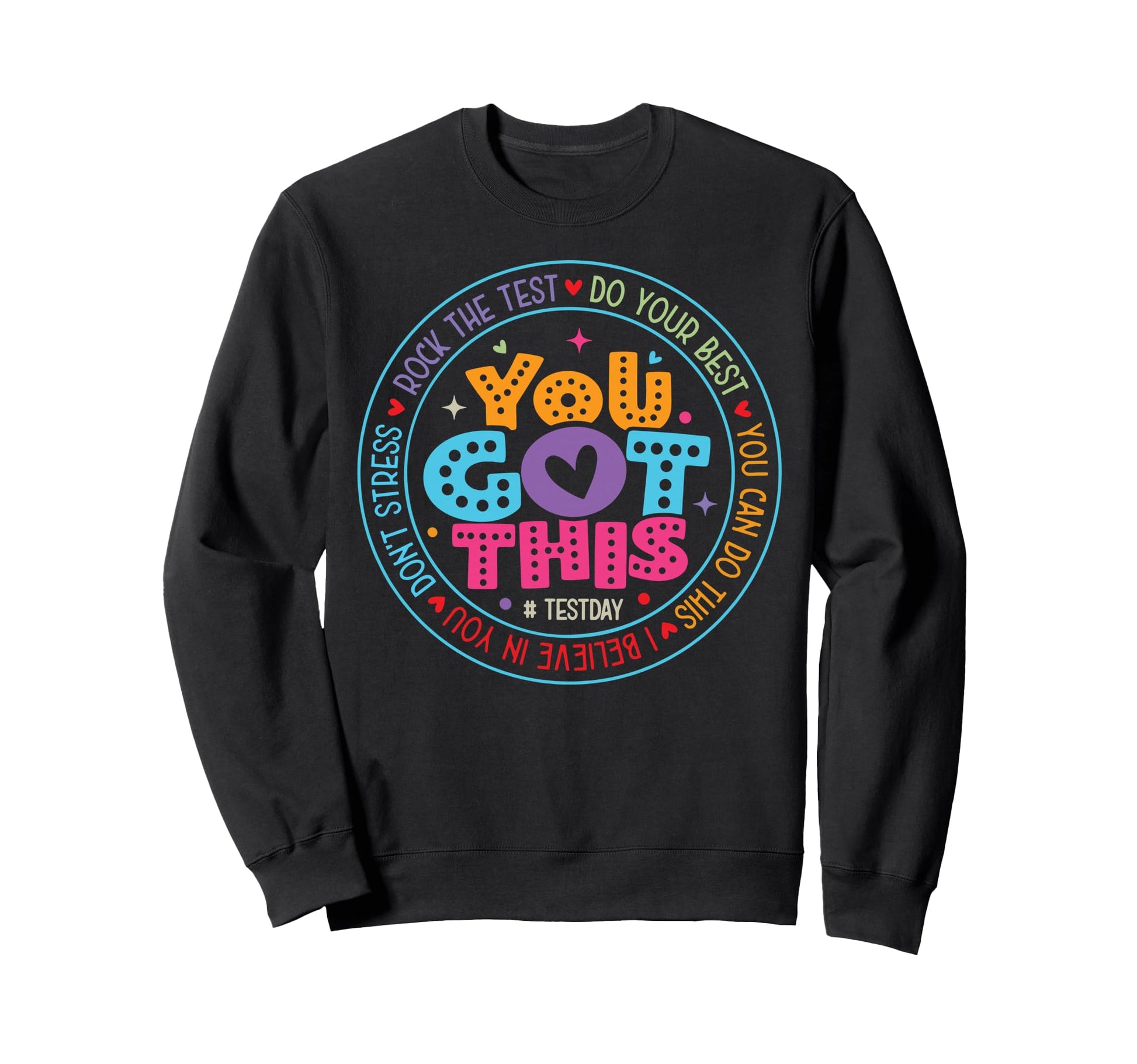 You Got This Test Day State Testing Sweatshirt - Streetwear Style Unisex - T-Shirt, Sweatshirt, Hoodie