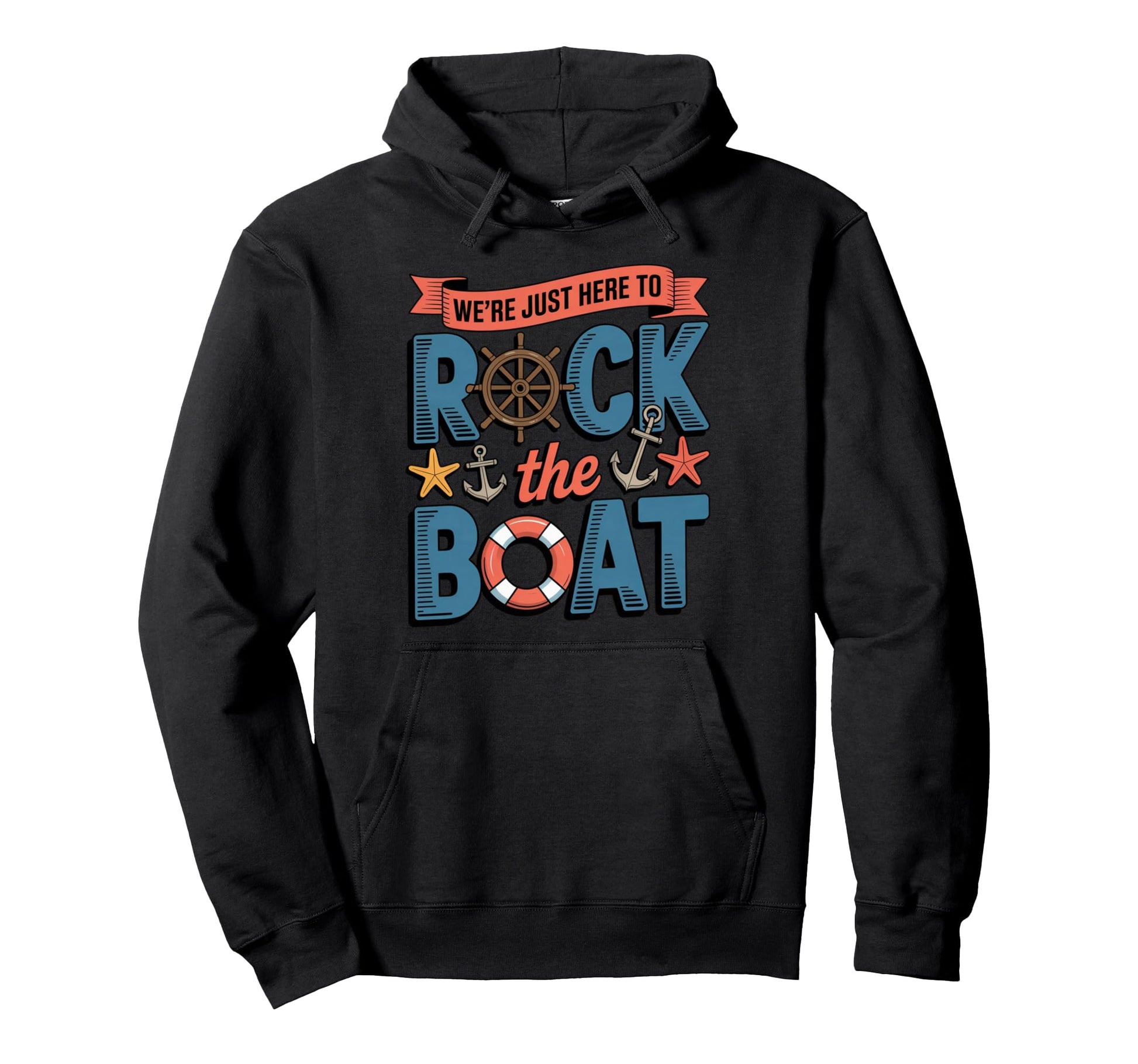 Were Just Here To Rock Boat Nautical Hoodie - Casual Everyday Wear Unisex - T-Shirt, Sweatshirt, Hoodie
