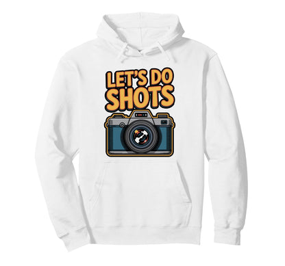 Lets Do Shots Funny Photography Camera Hoodie - Unique Graphic Unisex - T-Shirt, Sweatshirt, Hoodie