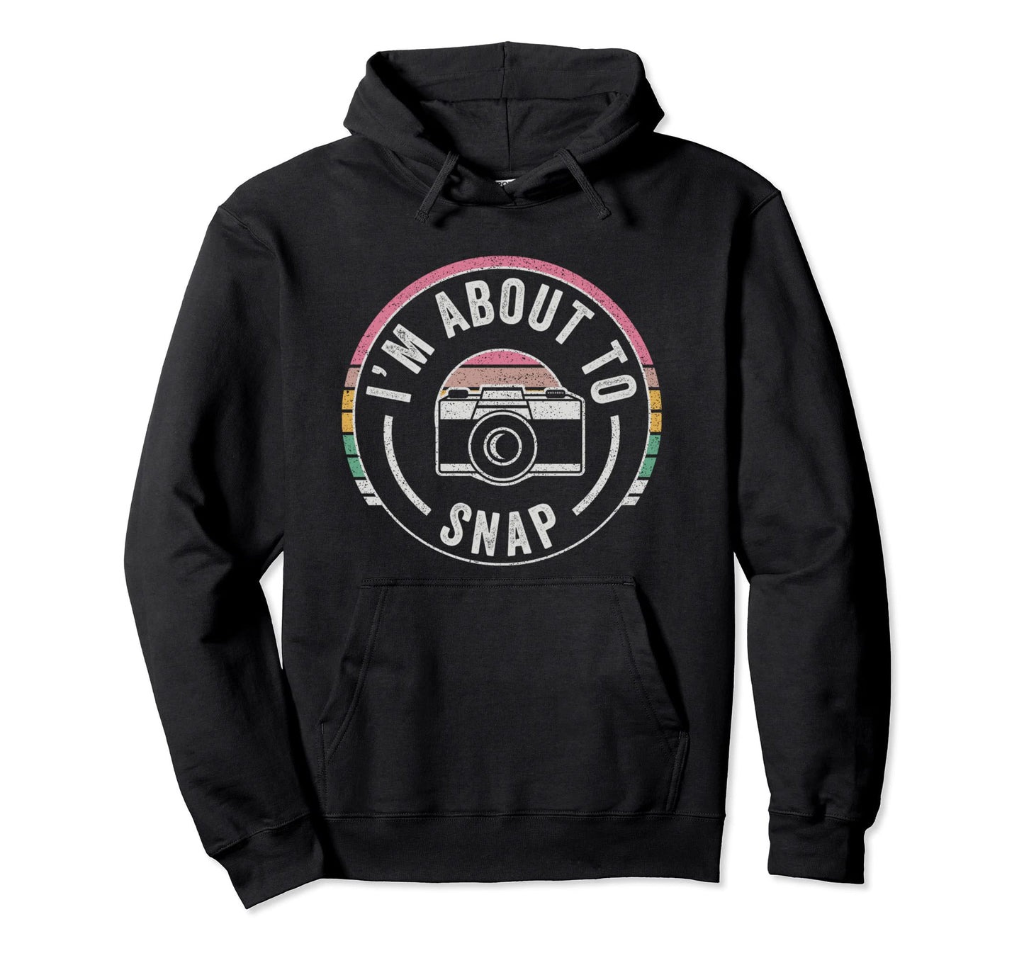 Im About To Snap Photography Hoodie - Streetwear Style for Adults - T-Shirt, Sweatshirt, Hoodie