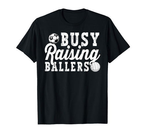 Busy Raising Ballers Volleyball T-Shirt - Casual Everyday Wear Men Women - T-Shirt, Sweatshirt, Hoodie