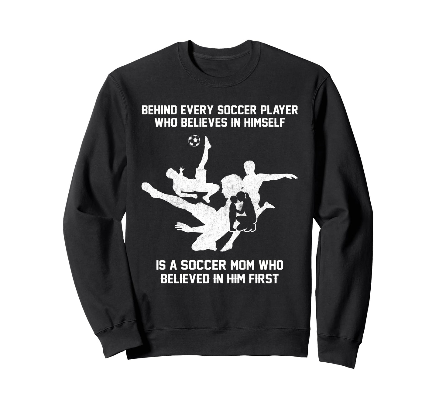 Behind Every Soccer Player Soccer Sweatshirt - Casual Everyday Wear Unisex - T-Shirt, Sweatshirt, Hoodie