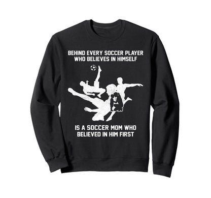 Behind Every Soccer Player Soccer Sweatshirt - Casual Everyday Wear Unisex - T-Shirt, Sweatshirt, Hoodie