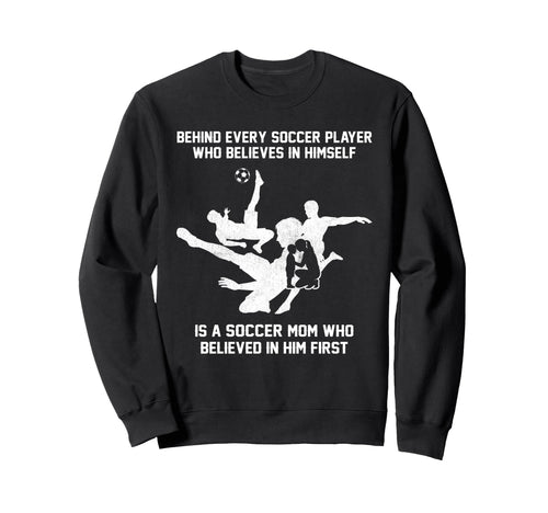 Behind Every Soccer Player Soccer Sweatshirt - Casual Everyday Wear Unisex - T-Shirt, Sweatshirt, Hoodie