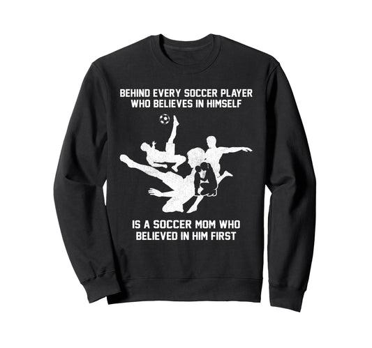 Behind Every Soccer Player Soccer Sweatshirt - Casual Everyday Wear Unisex - T-Shirt, Sweatshirt, Hoodie