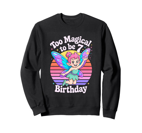 Too Magical To Be 7 Birthday Fairy Sweatshirt - Minimalist Print Men Women - T-Shirt, Sweatshirt, Hoodie