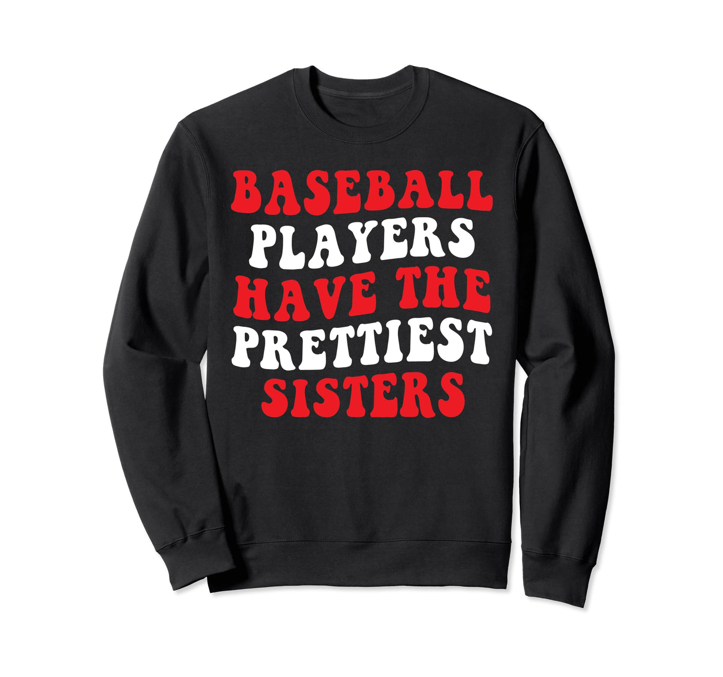 Baseball Players Have Prettiest Sweatshirt - Fun Novelty Design Men Women - T-Shirt, Sweatshirt, Hoodie