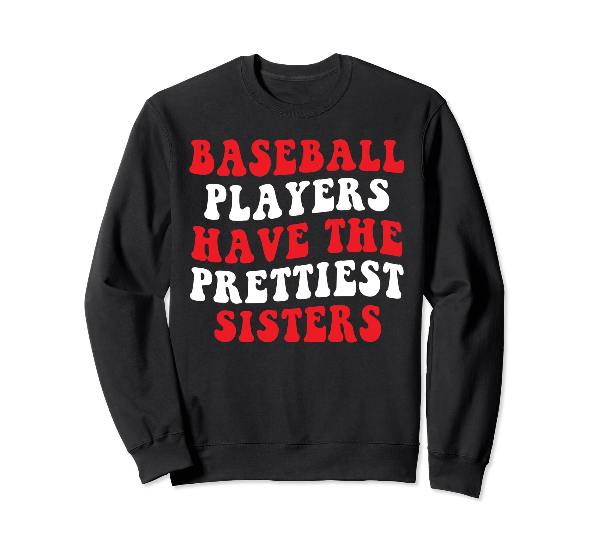 Baseball Players Have Prettiest Sweatshirt - Fun Novelty Design Men Women - T-Shirt, Sweatshirt, Hoodie