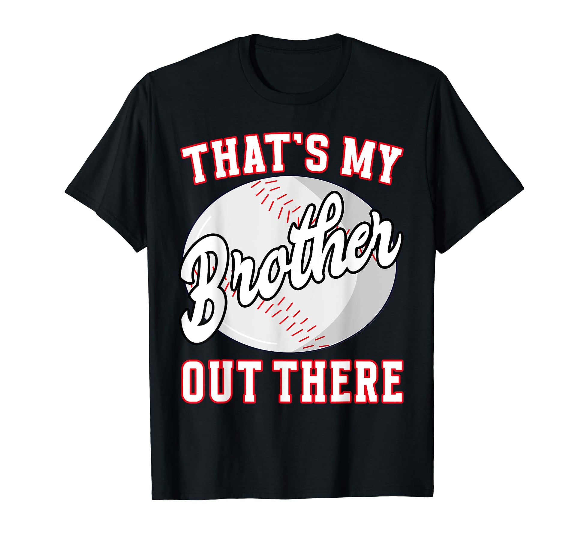 Baseball Thats My Brother Out There T-Shirt - Unique Graphic Men Women - T-Shirt, Sweatshirt, Hoodie
