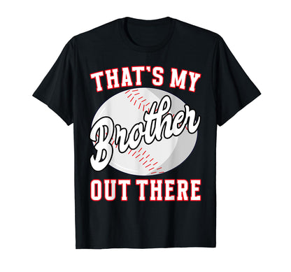Baseball Thats My Brother Out There T-Shirt - Unique Graphic Men Women - T-Shirt, Sweatshirt, Hoodie