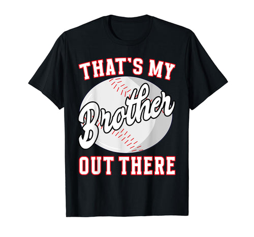 Baseball Thats My Brother Out There T-Shirt - Unique Graphic Men Women - T-Shirt, Sweatshirt, Hoodie