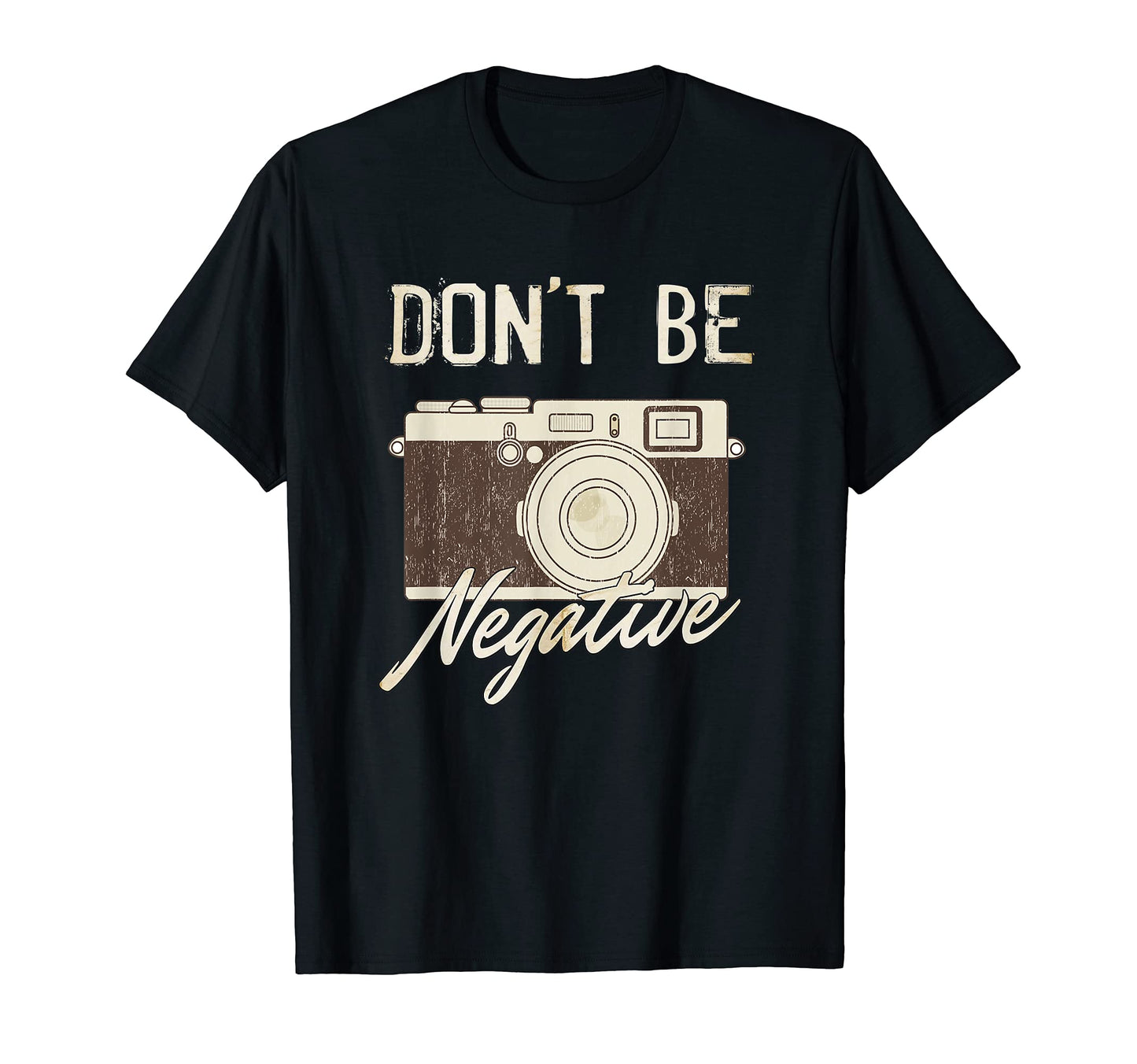 Dont Be Negative Camera Photography T-Shirt - Trendy Graphic for Adults - T-Shirt, Sweatshirt, Hoodie