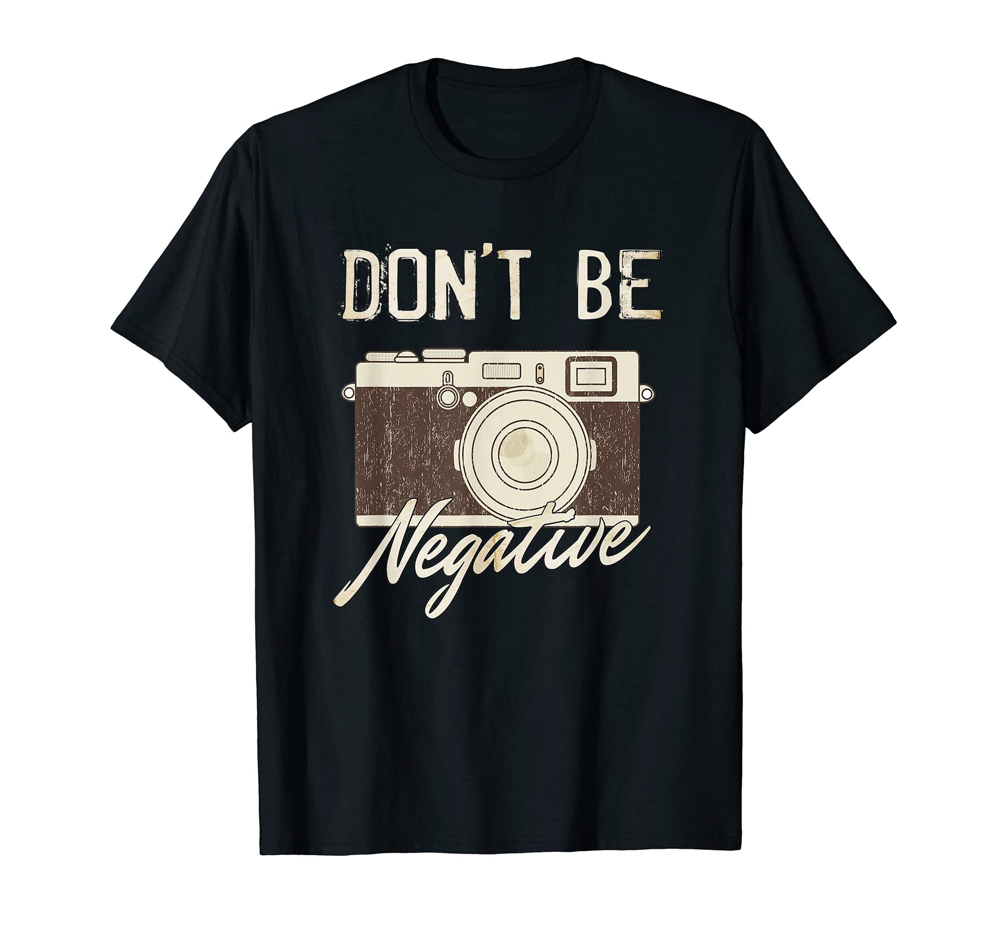 Dont Be Negative Camera Photography T-Shirt - Trendy Graphic for Adults - T-Shirt, Sweatshirt, Hoodie