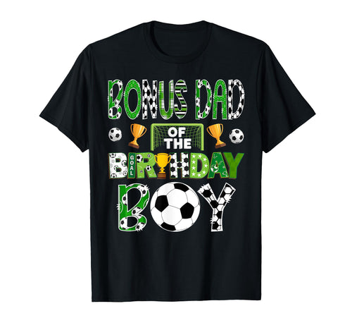Bonus Dad Birthday Soccer Player Game Day T-Shirt - Graphic Print Men Women - T-Shirt, Sweatshirt, Hoodie