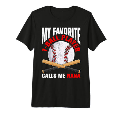 My Favorite T Ball Player Calls Me Nana T-Shirt - Graphic Print Men Women - T-Shirt, Sweatshirt, Hoodie