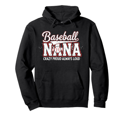 Baseball Nana Crazy Proud Always Loud Hoodie - Custom Art Print for Adults - T-Shirt, Sweatshirt, Hoodie