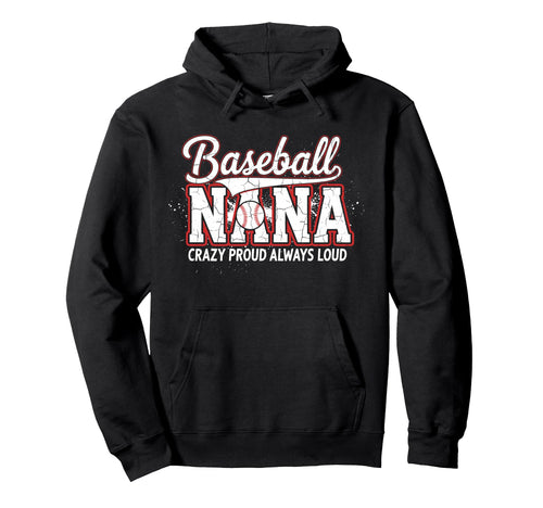 Baseball Nana Crazy Proud Always Loud Hoodie - Custom Art Print for Adults - T-Shirt, Sweatshirt, Hoodie