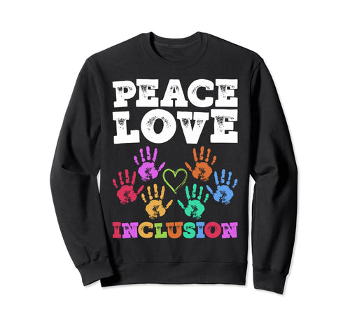 Inclusion Peace Love Inclusion Peace Sweatshirt - Graphic Print Unisex - T-Shirt, Sweatshirt, Hoodie