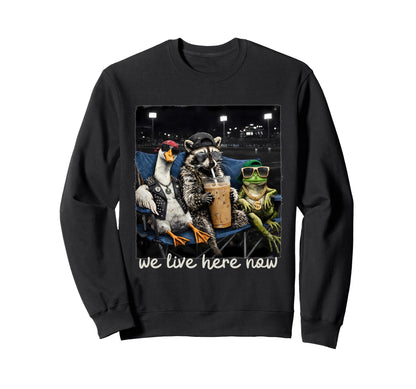 I Live Here Now Goose Raccoon Frog Sweatshirt - Graphic Print for Adults - T-Shirt, Sweatshirt, Hoodie