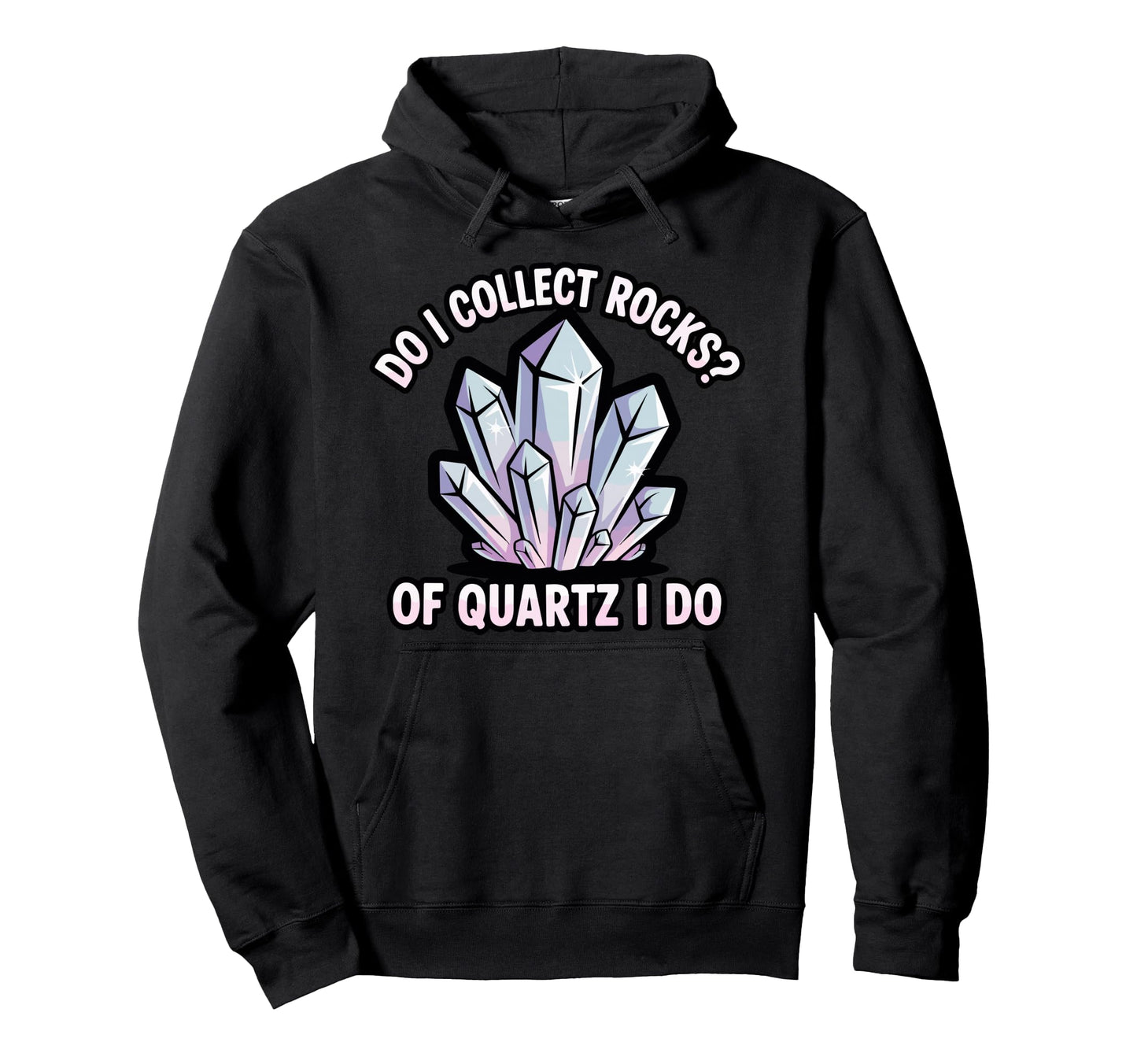 Do I Collect Rocks Quartz Crystal Hoodie - Casual Everyday Wear for Adults - T-Shirt, Sweatshirt, Hoodie