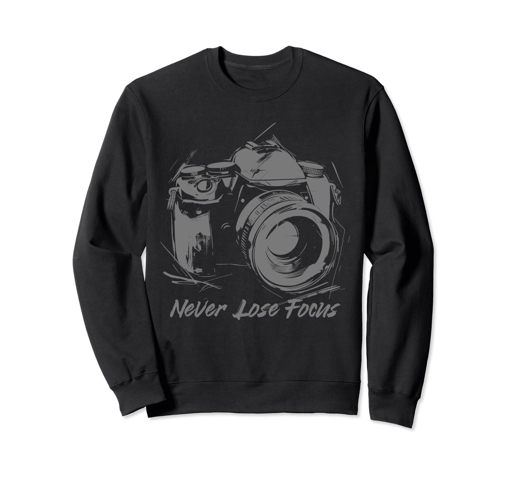 Photographer Never Lose Focus Sweatshirt - Custom Art Print for Adults - T-Shirt, Sweatshirt, Hoodie