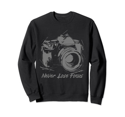 Photographer Never Lose Focus Sweatshirt - Custom Art Print for Adults - T-Shirt, Sweatshirt, Hoodie