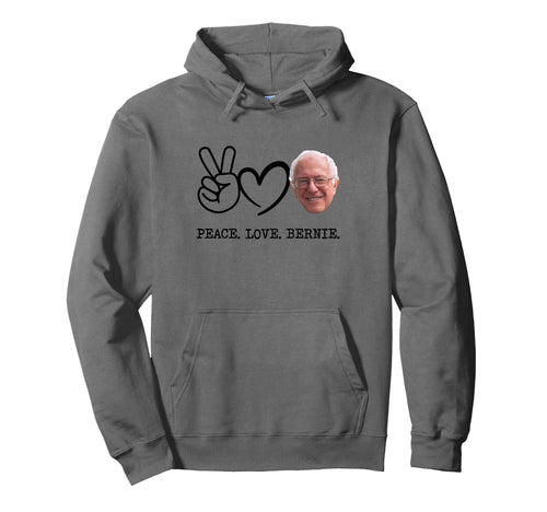Peace Love Bernie Sanders Hoodie - Casual Everyday Wear for Adults - T-Shirt, Sweatshirt, Hoodie