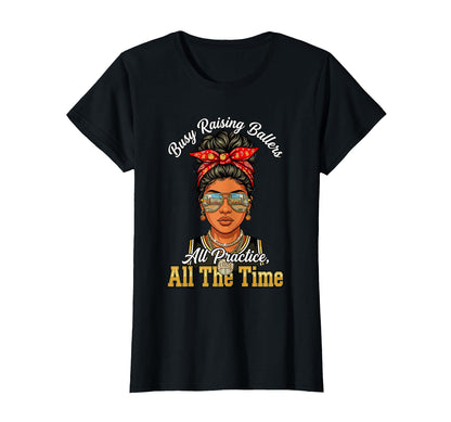Busy Raising Ballers All Practice All T-Shirt - Streetwear Style Men Women - T-Shirt, Sweatshirt, Hoodie