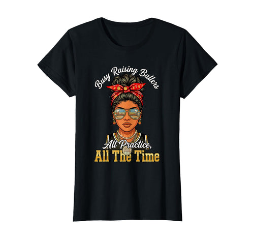 Busy Raising Ballers All Practice All T-Shirt - Streetwear Style Men Women - T-Shirt, Sweatshirt, Hoodie