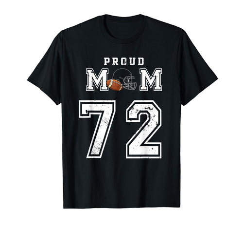 Custom Proud Football Mom Number 72 T-Shirt - Novelty Apparel Unisex - T-Shirt, Sweatshirt, Hoodie