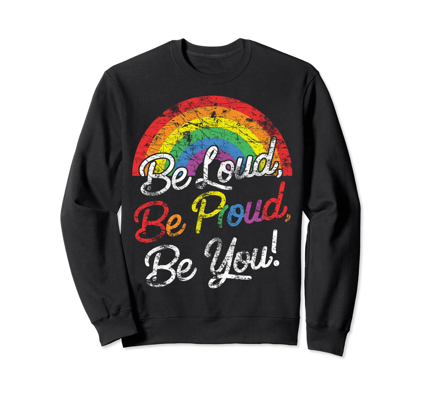Lgbt Rainbow Gay Pride Flag Be Sweatshirt - Streetwear Style for Adults - T-Shirt, Sweatshirt, Hoodie