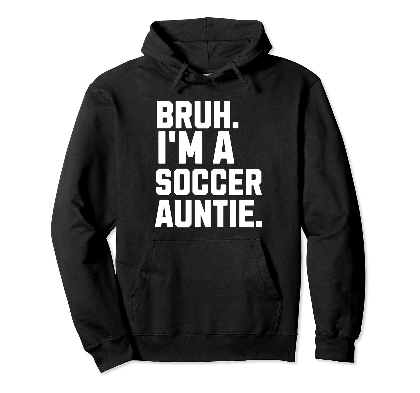 Sarcastic Bruh Soccer Aunt Fan Gear Auntie Hoodie - Novelty Apparel Unisex - T-Shirt, Sweatshirt, Hoodie