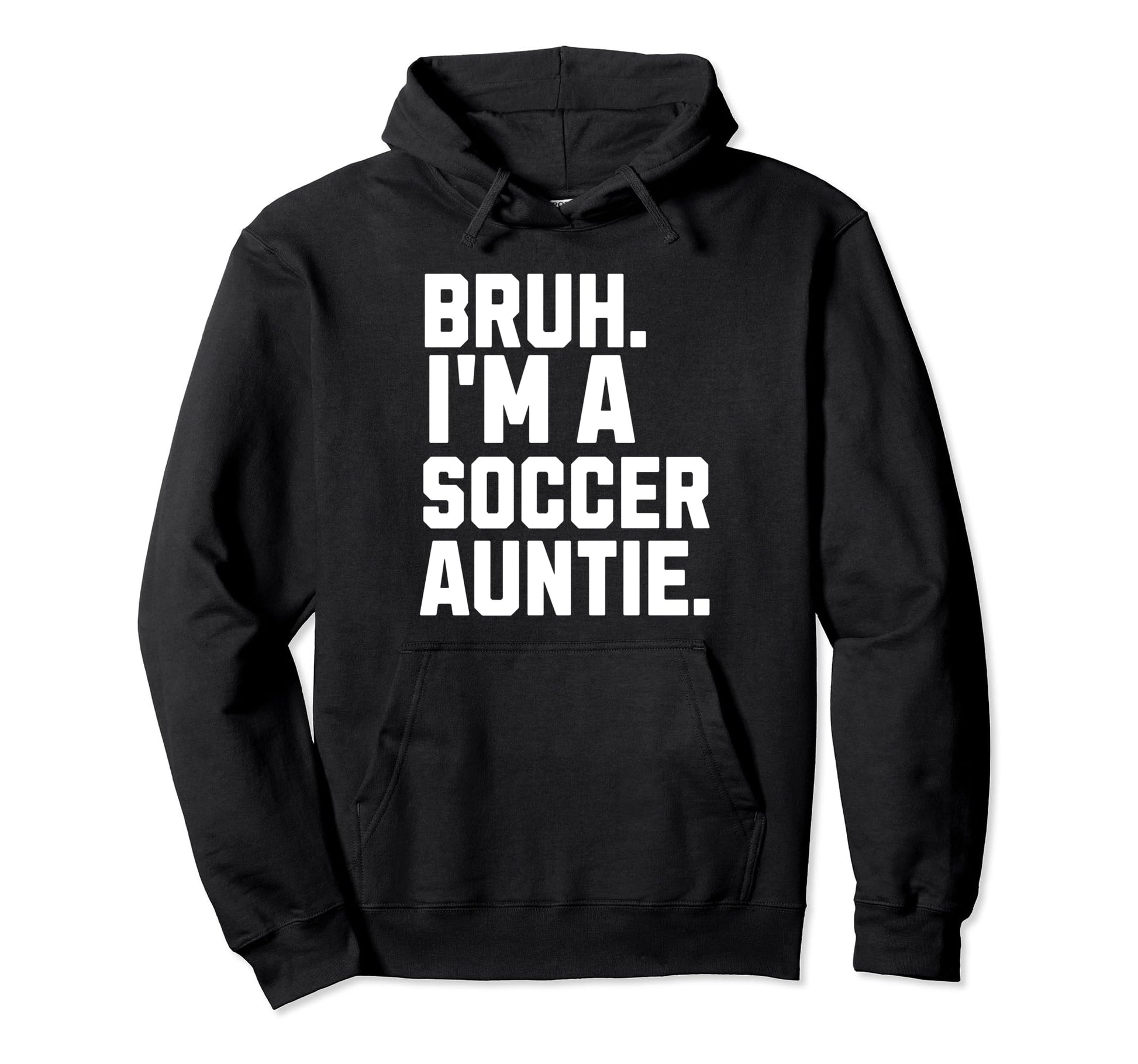 Sarcastic Bruh Soccer Aunt Fan Gear Auntie Hoodie - Novelty Apparel Unisex - T-Shirt, Sweatshirt, Hoodie